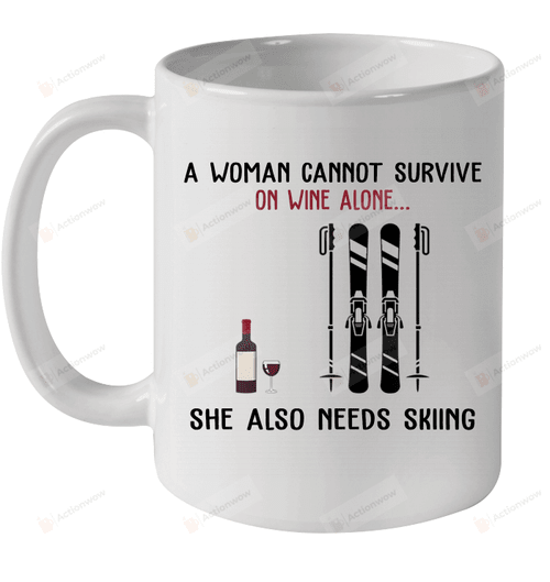 A Woman Cannot Survive On Wine Alone She Also Needs Skiing Mug Gifts For Birthday, Anniversary Ceramic Coffee 11-15 Oz