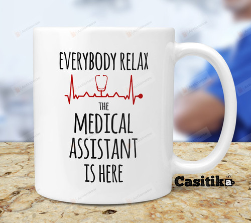 Medical Assistant Mug Everybody Relax Mug The Medical Assistant Is Here Coffee Mug Gifts For Medical Assistants Funny Mug Gifts Birthday Gifts