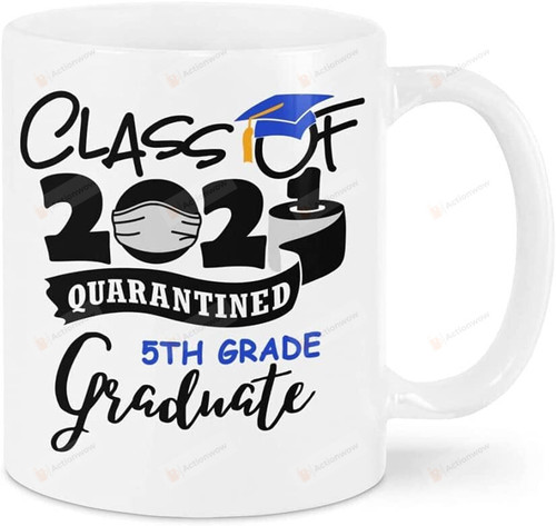 Class Of 2021 Quarantined 5th Grade Graduate Coffee Mug Graduation Gifts Funny Mug Graduation Mug For Child Friend Mug Gifts Special Gifts B-Est Gifts Idea 11oz Or 15oz