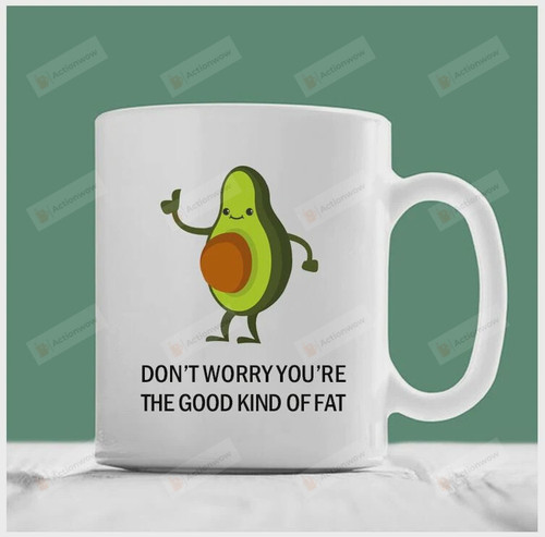 Avocado Mug Don't Worry You're The Good Kind Of Fat Mug Pregnancy Coffee Mug Pregnancy Mug Funny Pregnancy Gifts Valentine Gifts Best Gifts For Mother's Day Birthday Christmas