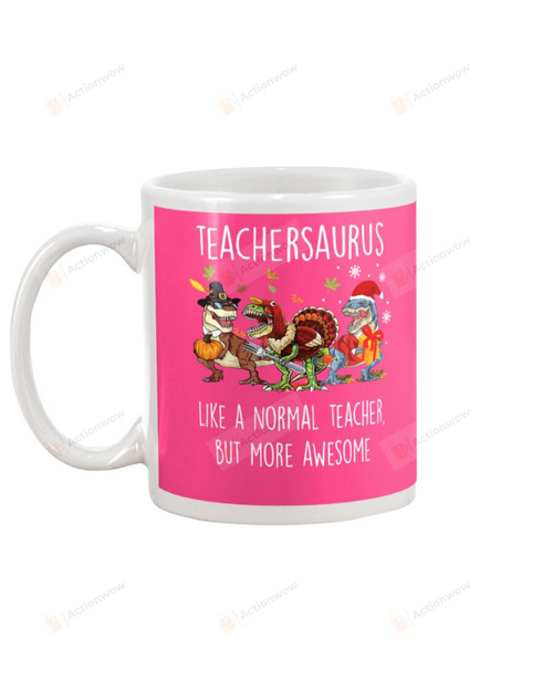 Teachersaurus, Like A Normal Teacher But More Awesome, Dinosaur Teacher Mugs Ceramic Mug 11 Oz 15 Oz Coffee Mug