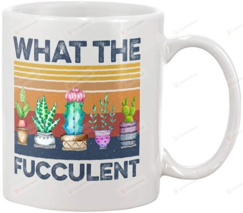What The Fucculent Cactus Succulent Plant Gardening Gift Funny Ceramic Coffee Mug - Printed Art Quotes