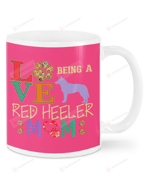 Love Being Red Heeler Mom Australian Cattle Dog Ceramic Mug Great Customized Gifts For Birthday Christmas Thanksgiving 11 Oz 15 Oz Coffee Mug