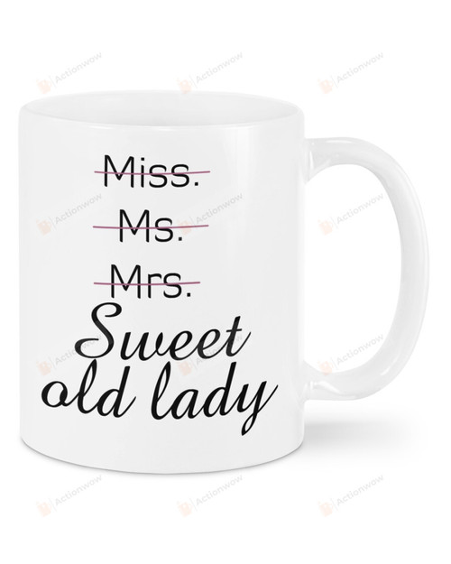 Miss Ms. Mrs. Sweet Old Lady Mug Best Gifts For Birthday Christmas Thanksgiving 11 Oz - 15 Oz Mug