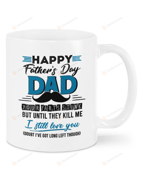 Happy Father's Day Dad Your Farts Stink Mug Funny Moustache Mug Best Gifts From Son And Daughter To Dad In Father's Day 11 Oz - 15 Oz Mug