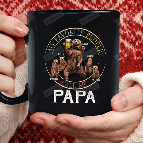 Personalized Bear Family Mug My Favorite People Call Me Papa Mug Best Gifts To Dad, Grandpa On Father's Day 11 Oz - 15 Oz Mug
