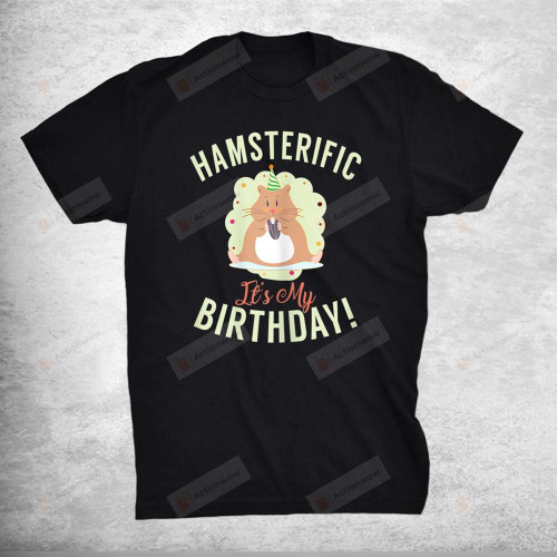 Hamsterific Its My Birthday Cute Hamster Lover T-Shirt