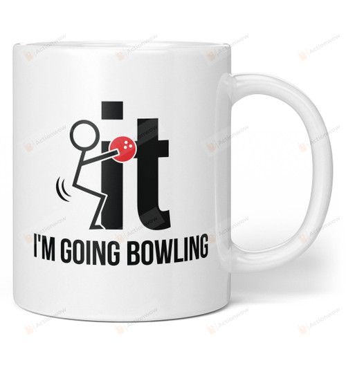 F-It I'm Going Bowling Mug Gifts For Sport Lovers, Birthday, Anniversary Ceramic Coffee Mug  11-15 Oz