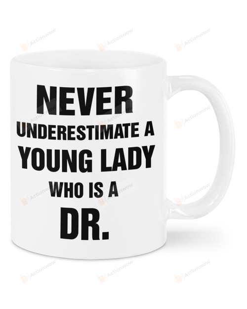 Never Underestimate A Young Lady Who Is A Dr. Mug Best Gifts For Doctor On Birthday Christmas Thanksgiving 11 Oz - 15 Oz Mug