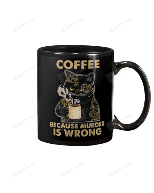 Coffee Because Murder Is Wrong Tattoo Cat Ceramic Mug Great Customized Gifts For Birthday Christmas Thanksgiving Father's Day 11 Oz 15 Oz Coffee Mug