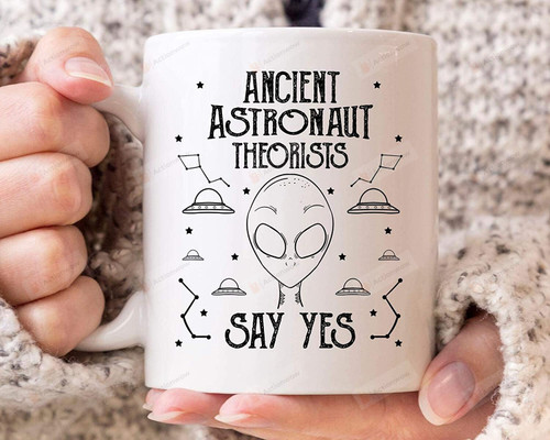 Ancient Astronaut Theorists Say Yes Mug, Funny Extraterrestrial Outer Space gifts for Sci-Fi Lovers