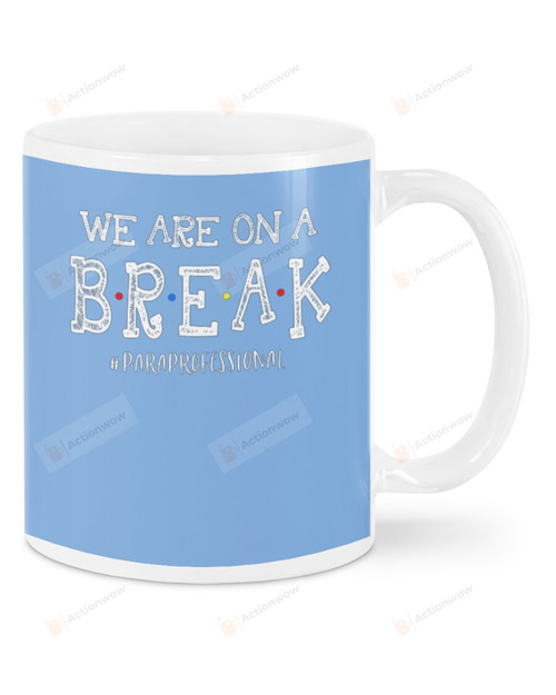 Paraprofessional , Light Blue We Are On A Break Mugs Ceramic Mug 11 Oz 15 Oz Coffee Mug