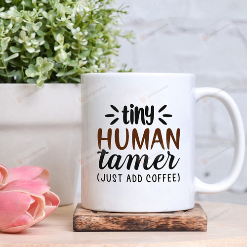 Tiny Human Tamer Just Add Coffee Mug Humor Mug Gifts For Mom Dad Grandparents Child Friends Coworkers Couple Mug Office Mug Gifts For Birthday Xmas Thanksgiving