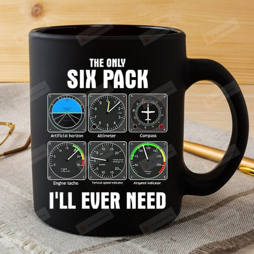 The Only Six Pack I'll Ever Need 11oz Mug, Pilot Mug, Aviation Gift, Funny Gift For Pilot, Ceramic Mug Great Customized Gifts For Birthday Christmas 11oz 15oz Coffee Mug