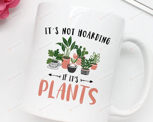 Not Hoarding If It'S Plants Mug Plant Lover Gifts For Mom Dad Child Girlfriend Boyfiend Friends Coworkers Special Gifts For Birthday Christmas Valentine Gifts Funny Mug Mug Gifts