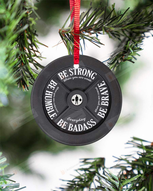 Be Strong Be Brave Be Humble Be Badass Everyday Weight Plate Circle Ornament for Him, Gymers