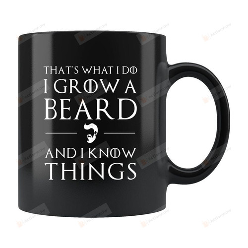 That'S What I Do I Grow A Beard And I Know Things Mug Birthday Gifts On Christmas 11 Oz Coffee Cup