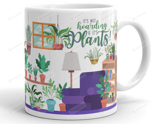 It's Not Hoarding If It's Plants Mug, Plant Lovers Mug, Plant Mom, Cute Gifts,Birthday Coffee Mug Gifts For Mother's Day