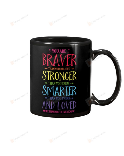 You Are Braver Than You Believe Stronger Than You Seem In LGBT Theme Black Mugs Ceramic Mug Best Gifts For LGBT Community Pride Month 11 Oz 15 Oz Coffee Mug