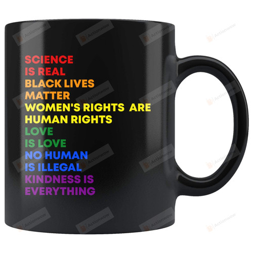 Gay Pride Mug Love Is Love Science Is Real Black Lives Matter Kindness Is Everything Women'S Rights Are Human Rights 11oz 15oz Black Coffee Cup
