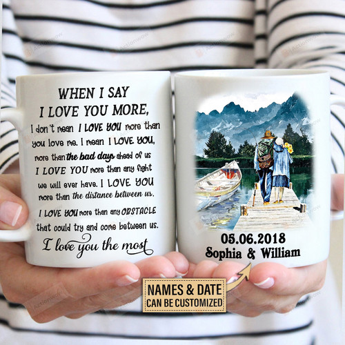 Personalized Fishing Couple When I Say I Love You More Mug Gifts For Couple Lover , Husband, Boyfriend, Birthday, Anniversary Customized Name Ceramic Changing Color Mug 11-15 Oz