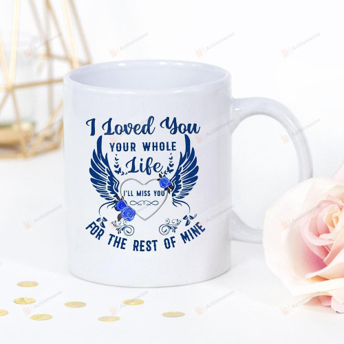 Wings Heart I Loved You Your Whole Life I'll Miss You For The Rest Of Mine In Heaven White Mug Gifts For Couple Lover , Husband, Boyfriend, Birthday, Anniversary Ceramic Coffee Mug 11-15 Oz