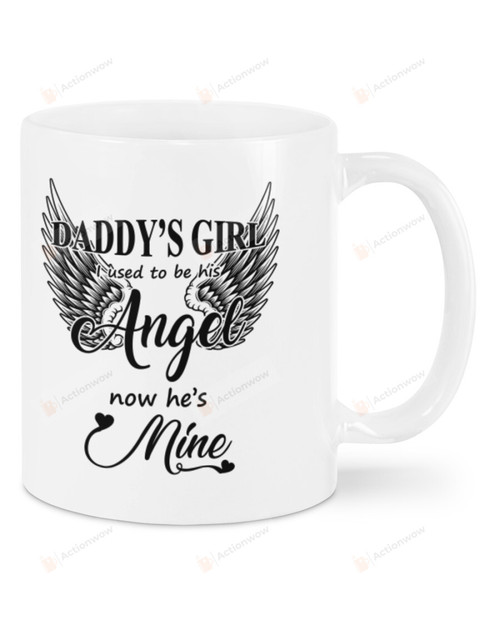 Daddy's Girl I Used To Be His Angel Now He's Mine Mug Gifts For Him, Father's Day ,Birthday, Anniversary Ceramic Coffee 11-15 Oz