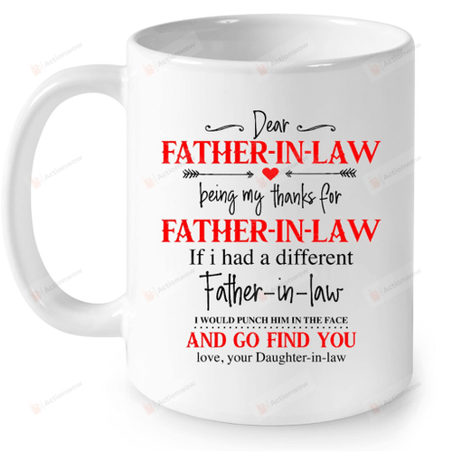 Personalized Dear Father-In-Law Thanks For Being My Father-In-Law White Mugs Ceramic Mug Best Gifts For Father-In-Law From Daughter-In-Law Father's Day 11 Oz 15 Oz Coffee Mug