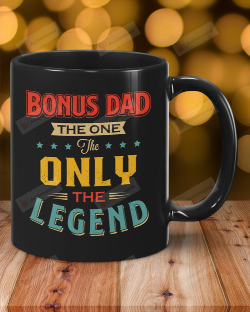 Bonus Dad The One The Only The Legend Mug Best Gifts For Stepdad On Father's Day Birthday Christmas Thanksgivings 11 Oz - 15 Oz Mug
