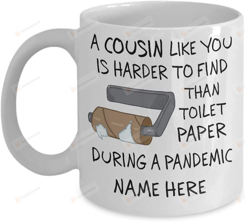 Personalized A Cousin Like You Is Harder To Find Than Toilet Paper During A Pandemic Mug, Funny Gifts To Cousin Customized Name Ceramic Coffee Mug