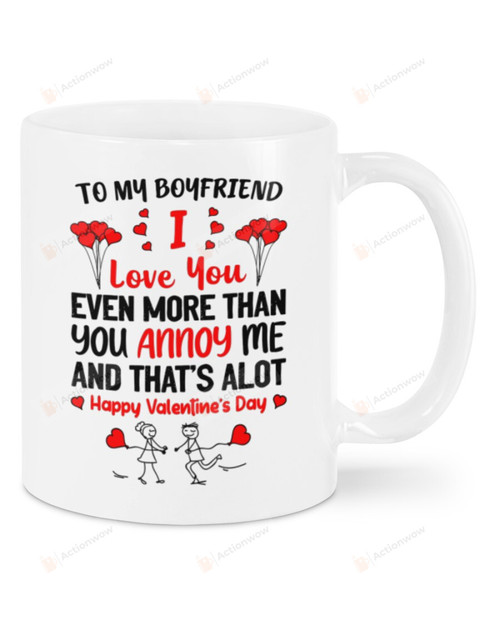 Personalized To My Boyfriend Mug, I Love You Even More Than You Annoy Me and That's Alot Funny From Girlfriend To Boyfriend , Happy Valentine's Day Gifts For Couple Lover Customized Name Ceramic Coffee 11-15 Oz Mug