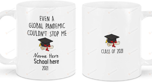 Personalized Class Of 2021 Mug, Even A Global Pandemic Couldn't Stop Me 2021 Graduation Mug Gifts For Daughter, Son, Senior Customized Name 11-15oz Seniors Mug
