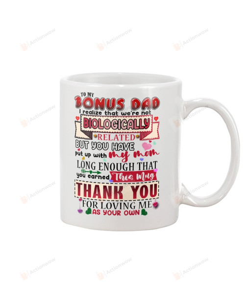 Personalized To My Bonus Dad Mug I Realize That We're Not Biologically Related But You Have Put Up With My Mom Ceramic Mug