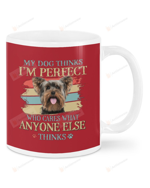 Yorkshire Terrier My Dogs Thinks I'm Perfect Ceramic Mug Great Customized Gifts For Birthday Christmas Thanksgiving 11 Oz 15 Oz Coffee Mug
