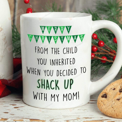 Merry Christmas From The Child You Inherited When You Shack Up With My Mom Mug Funny Christmas Stepdad Quote Mug For Stepdad Stepfather 11-15oz Ceramic Coffee Mug