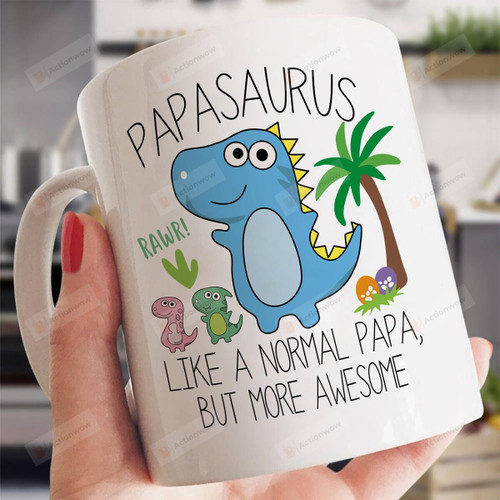 Papasaurus Like A Normal Papa But More Awesome White Mugs Ceramic Mug Best Gifts For Papasaurus Dinosaur Lovers Father's Day 11 Oz 15 Oz Coffee Mug