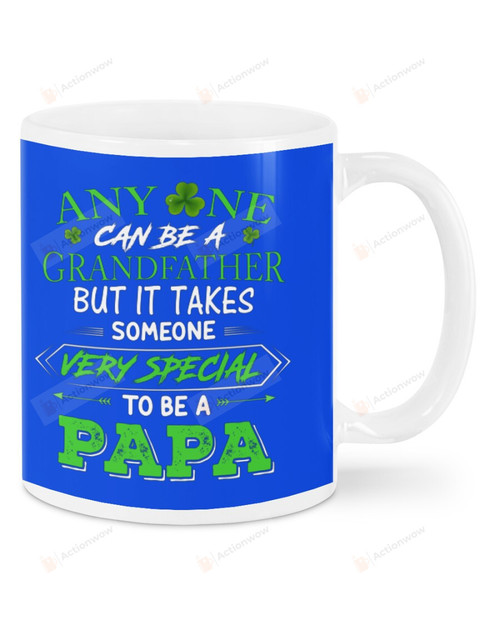 Any One Can Be A Grandfather To Be Papa Mug Happy Patrick's Day Gifts For Birthday, Father's Day, Mother's Day, Anniversary Ceramic Coffee 11-15 Oz