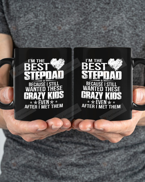 I'm The Best Stepdad Because I Still Wanted These Crazy Kids Mug Best Gifts For Stepdad On Father's Day 11 Oz - 15 Oz Mug