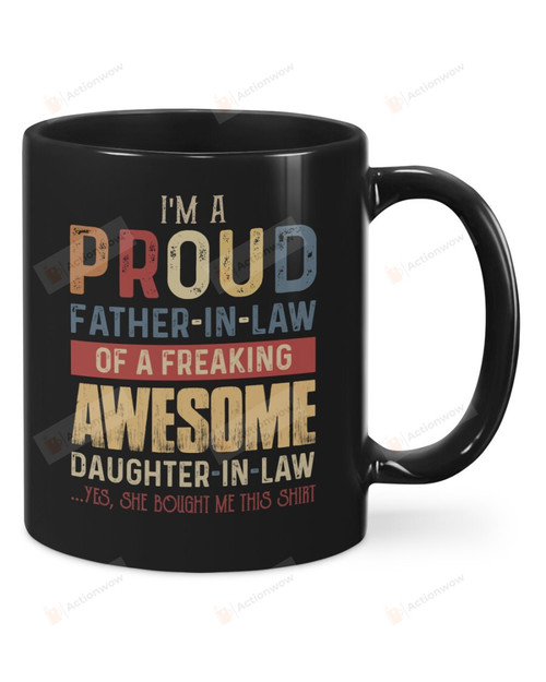 I'm Proud Father-In-Law Of A Freaking Awesome Daughter-In-Law Black Mugs Ceramic Mug Best Gifts For Father-In-Law From Daughter-In-Law Father's Day 11 Oz 15 Oz Coffee Mug