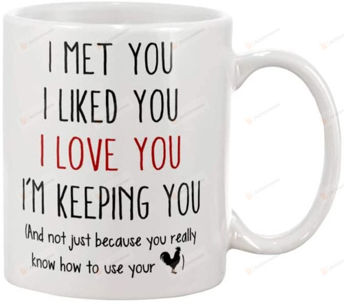 I Met You I Liked You I Love You I'm Keeping You Mug, Funny Mug Gifts For Him, Husband