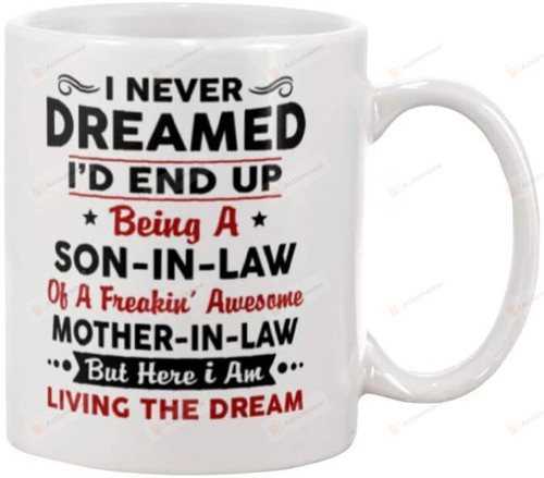 I Never Dreamed I'd End Up Mug, Being A Son-in-law Mug, From Son In Law To Mother In Law For Men Women Kids Perfect Birthday Gifts Ceramic Coffee Mug - printed art quotes Mug