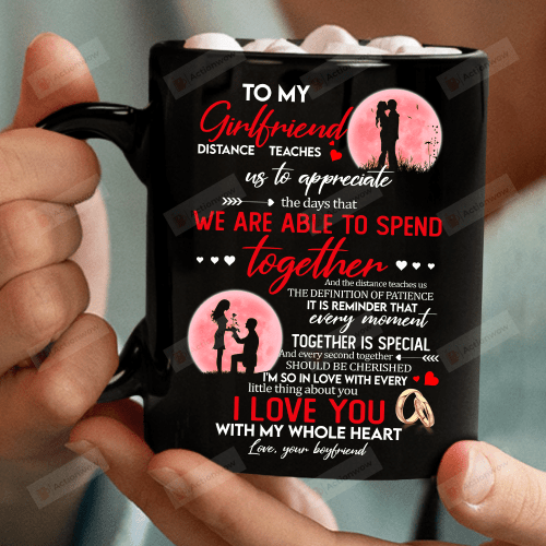 Personalized To My Girlfriend Mug Distance Teaches Us To Appreciate The Day That We Are Able To Spend Together Mug Gifts For Couple Lover , Husband, Boyfriend, Birthday, Anniversary Customized Name Ceramic Coffee Mug 11-15 Oz