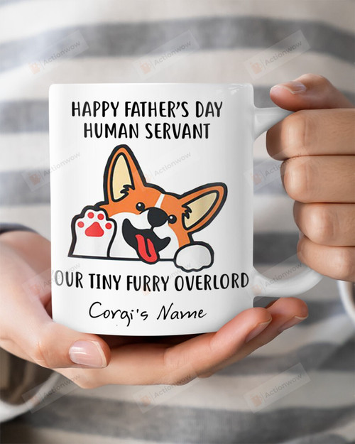 Personalized Happy Father's Day Corgi Dog Mug Human Servant Your Tiny Furry Overlord Mug Best Gifts For Dog Dad, Dog Lovers, Pet Lovers On Father's Day 11 Oz - 15 Oz Mug