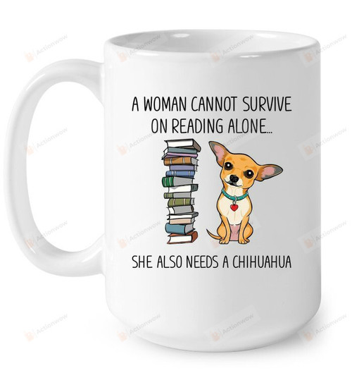 New Chihuahua Mug, She Also Needs A Chihuahua Mug, Coffee Mug, For Lover Dog, Dog Mug, Dog Gift