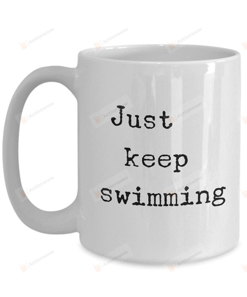Just Keep Swimming Mug Just Keep Swimming Coffee Mug Swim Mug Swim Coach Birthday Coffee Mug Gifts For Father'S Day