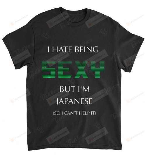 Hate Being Sexy but I’m a Funny Japanese Half American Japan T-Shirt