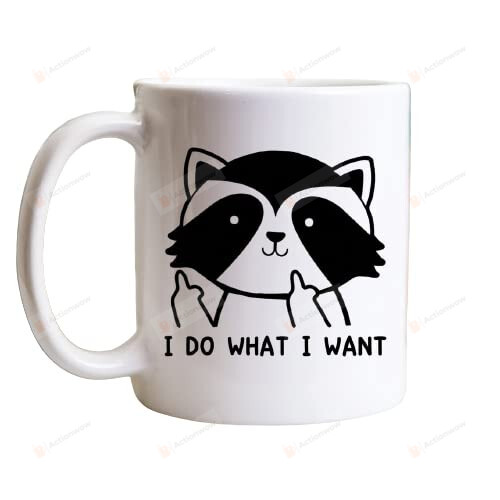 Raccoon I Do What I Want Gift For Raccoon Lovers Ceramic Mug Funny Gift For Birthday Valentine Wedding Anniversary 11 Oz 15 Oz Coffee Mug