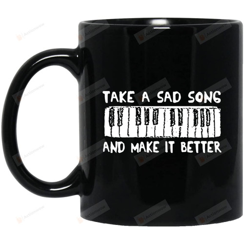 Take A Sad Song And Make It Better Black Mug, Funny Mug, Birthday Gift, Christmas Gift For Family And Friends, 11oz 15oz Ceramic Mug