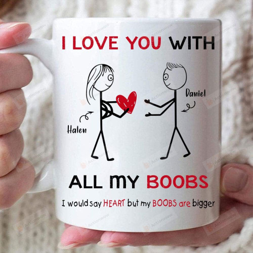 Personalized I Love You With All My Boobs,Valentine Gift For Her Him Guys Gift Romantic Gift On Valentine'S Day Wedding 11oz 15oz Ceramic Mug