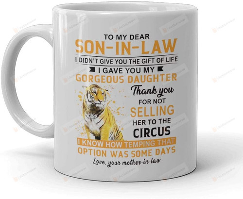 I Gave You My Gorgeous Daughter, Thanks For Not Selling Her To The Circus Funny Coffee Mug